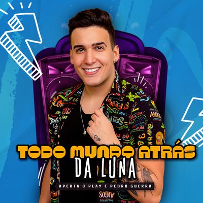 Todo Mundo Atrás da Luna By Aperta o Play, Pedro Guerra's cover