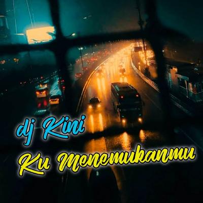 DJ Kini Ku Menemukanmu's cover