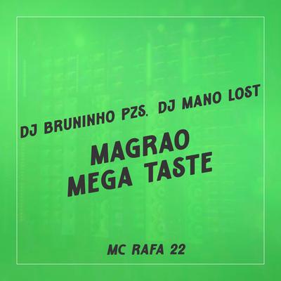 Magrao Mega Taste By Dj Mano Lost, MC Rafa 22, Dj Bruninho Pzs's cover