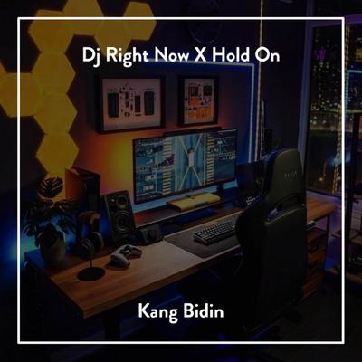 DJ Right Now X Hold On By Kang Bidin's cover