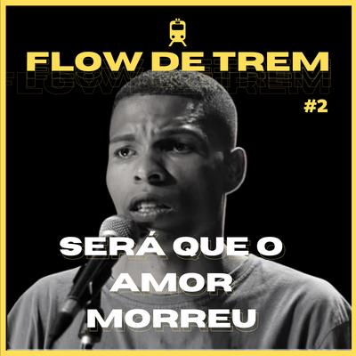 Flow de Trem #2 - Será Que o Amor Morreu. By Mano Hick, Rodrigo Baraldo's cover