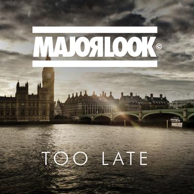 Too Late By Major Look's cover