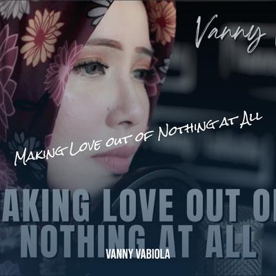 Making Love out of Nothing at All By Vanny Vabiola's cover