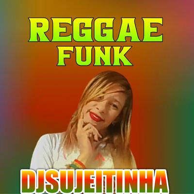 Reggae Funk By DJ Sujeitinha's cover