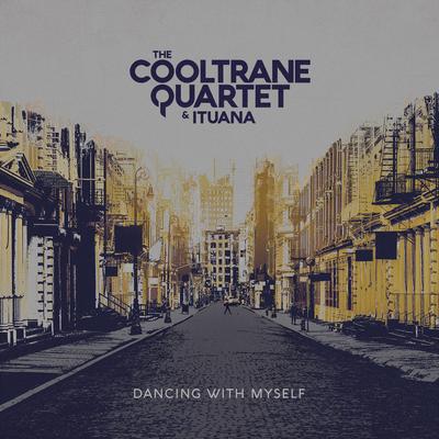 Dancing with Myself By The Cooltrane Quartet, Ituana's cover