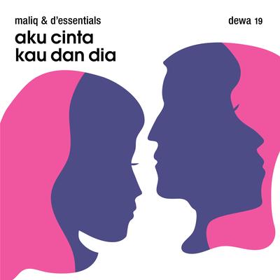 Aku Cinta Kau Dan Dia By MALIQ&D'Essentials, Dewa 19's cover