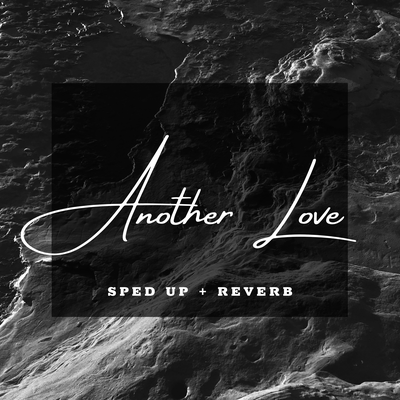 Another Love (Sped Up + Reverb) (Remix) By Xanemusic's cover