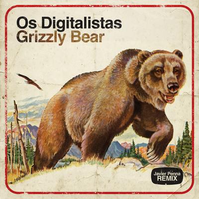 Grizzly Bear (Javier Penna Remix) By Os Digitalistas, Javier Penna's cover