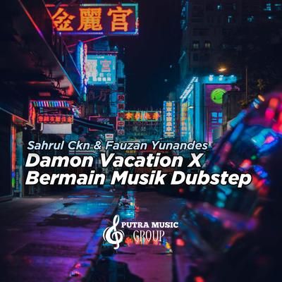 Damon Vacation X Bermain Musik Dubstep (Remix)'s cover