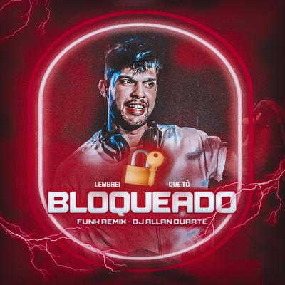 Beat do Lembrei que tô Bloqueado By Dj Allan Duarte's cover