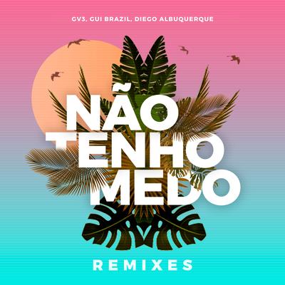 Não Tenho Medo (Artury Pepper Remix) By GV3, Gui Brazil, Diego Albuquerque's cover