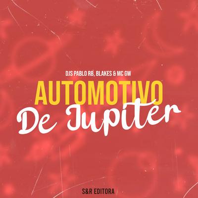 Automotivo de Jupiter By DJ Pablo RB, DJ Blakes, Mc Gw's cover