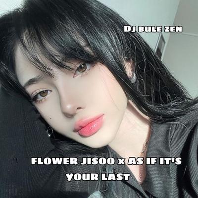 FLOWER JISOO x AS IF IT'S YOUR LAST's cover
