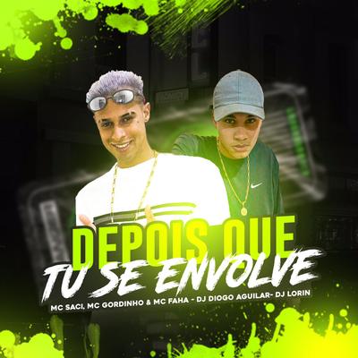 Depois Que Tu Se Envolve By Dj Lorin, MC Fahah, DJ DIOGO AGUILAR, MC Saci, mc gordinho's cover