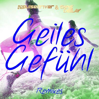Geiles Gefühl (T-Motion Remix) By Pulsedriver, Chris Deelay's cover