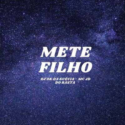Mete Filho By DJ 2K DA SUÉCIA, Mc JD do Rasta's cover