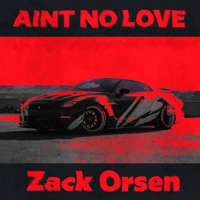 AINT NO LOVE By Zack Orsen's cover