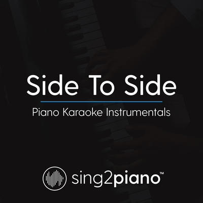 Side To Side (Originally Performed By Ariana Grande & Nicki Minaj) (Piano Karaoke Version) By Sing2Piano's cover