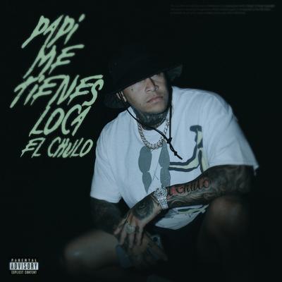 Papi Me Tienes Loca By El Chulo's cover