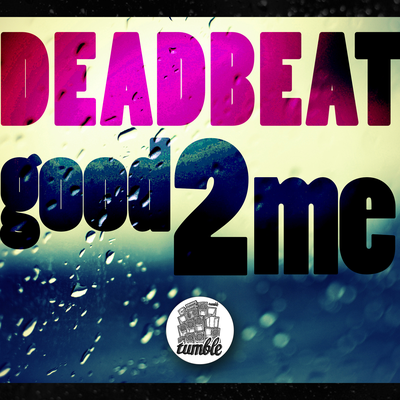 Good 2 Me By Deadbeat UK's cover