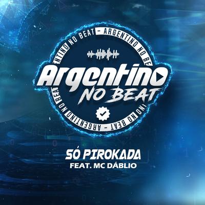 Só Pirokada (feat. Mc Dablio) (feat. Mc Dáblio) By Argentino No Beat, MC Dablio's cover