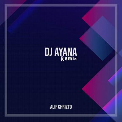 DJ Ayana Remix By Alif Chrizto's cover