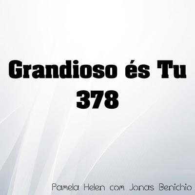 Grandioso És Tu, 378 By Jonas Benichio, Pamela Helen's cover