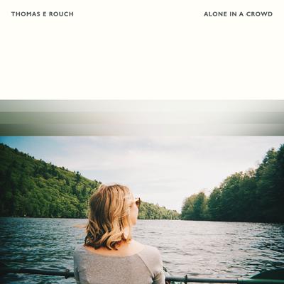 Alone In A Crowd By Thomas E Rouch's cover