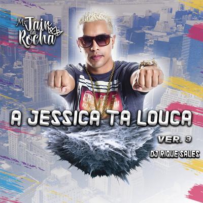 A JESSICA TA LOUCA (Ver. 3) By Dj Rique Sales, Mc Jair da Rocha's cover