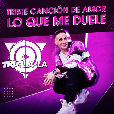 Triste Canción de Amor / Lo Que Me Duele's cover