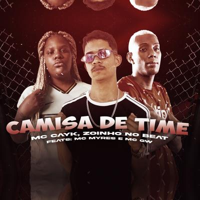 Camisa de Time (feat. MC Myres & Mc Gw) By Mc Cayk, Zoinho no Beat, MC Myres, Mc Gw's cover