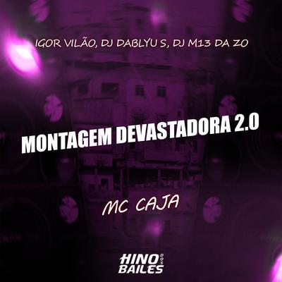 Montagem Devastadora 2.0 By MC Caja, Igor vilão, DJ DABLYU S, DJ M13 DA ZO's cover