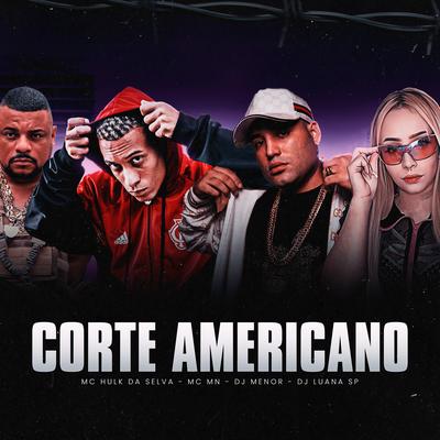 Corte Americano By MC Hulk Da Selva, MC MN, Dj Menor, DJ Luana SP's cover