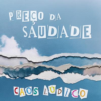 Preço Da Saudade By Caos Lúdico's cover
