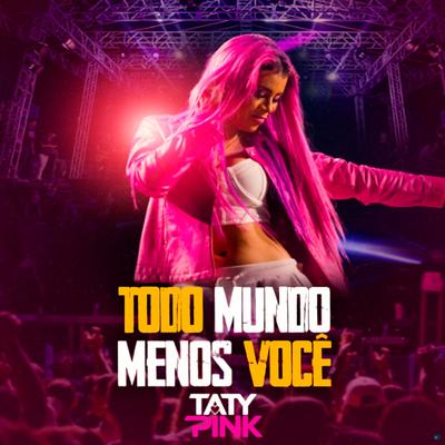 Todo Mundo Menos Você By Taty pink's cover