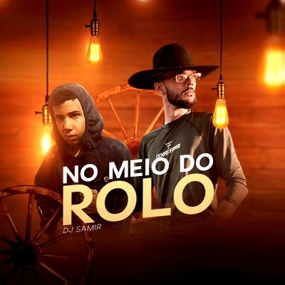 No Meio Do Rolo By Dj Samir's cover