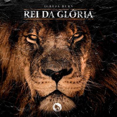 Rei da Glória (Ao Vivo) By Burn Music's cover