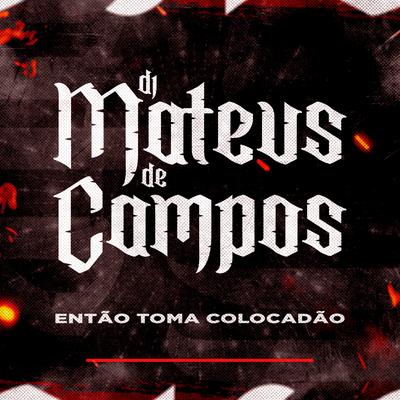 Então Toma Colocadão By DJ MATEUS DE CAMPOS's cover