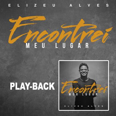 Encontrei Meu Lugar (Playback) By Elizeu Alves's cover