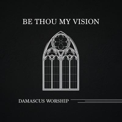 Be Thou My Vision (feat. Seph Schlueter) By Damascus Worship, Seph Schlueter's cover