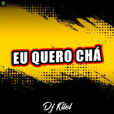 Eu Quero Chá By DJ Kiiel, Alysson CDs Oficial's cover