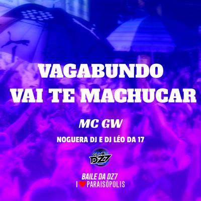 Vagabundo Vai Te Machucar By Mc Gw, DJ Léo da 17, Noguera DJ's cover