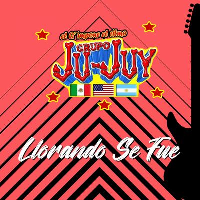Llorando Se Fue By Grupo Ju-Juy's cover