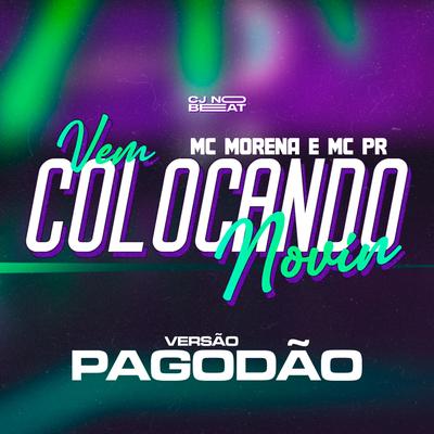 Vem Colocando Novin (feat. Mc Morena & MC PR) (feat. Mc Morena & MC PR) By cjnobeat, MC Morena, MC PR's cover