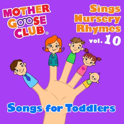 Mother Goose Club Sings Nursery Rhymes Vol. 10: Songs for Toddlers's cover