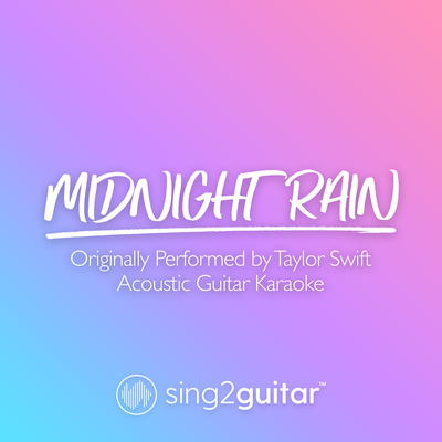 Midnight Rain (Originally Performed by Taylor Swift) (Acoustic Guitar Karaoke) By Sing2Guitar's cover