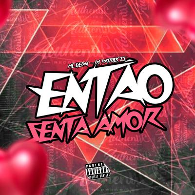 Então Senta Amor By DJ PATRICK ZS, MC Gedai's cover
