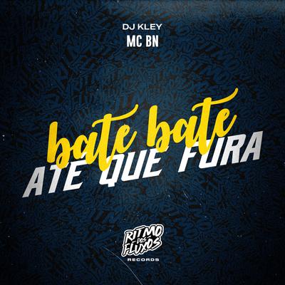 Bate Bate Até Que Fura By MC BN, DJ Kley's cover