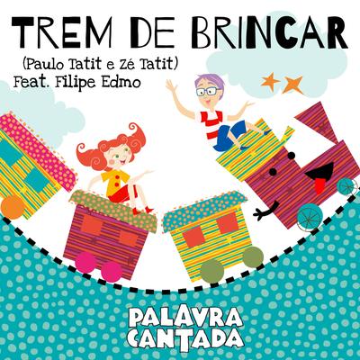 Trem de Brincar By Paulo Tatit e Zé Tatit, Palavra Cantada, Filipe Edmo's cover