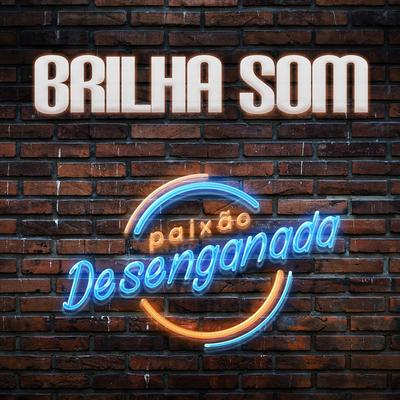 Paixão Desenganada By Brilha Som's cover